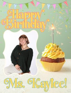 Happy Birthday Ms. Kaylee!!